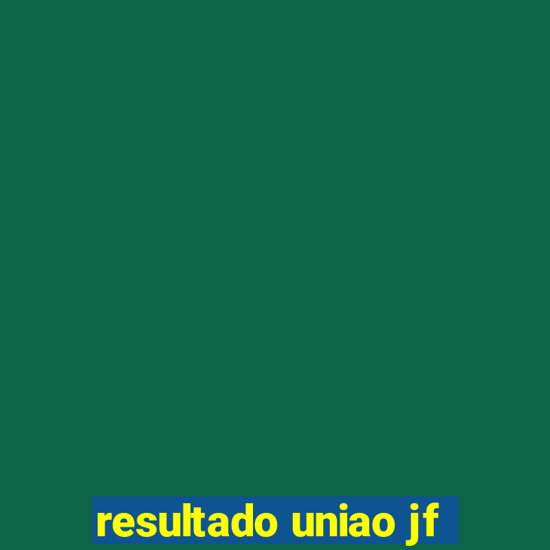 resultado uniao jf